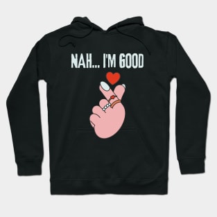 Nah I'm Good Hoodie